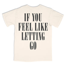 Load image into Gallery viewer, &quot;If You Feel Like Letting Go&quot; T-Shirt (Pre-Order)
